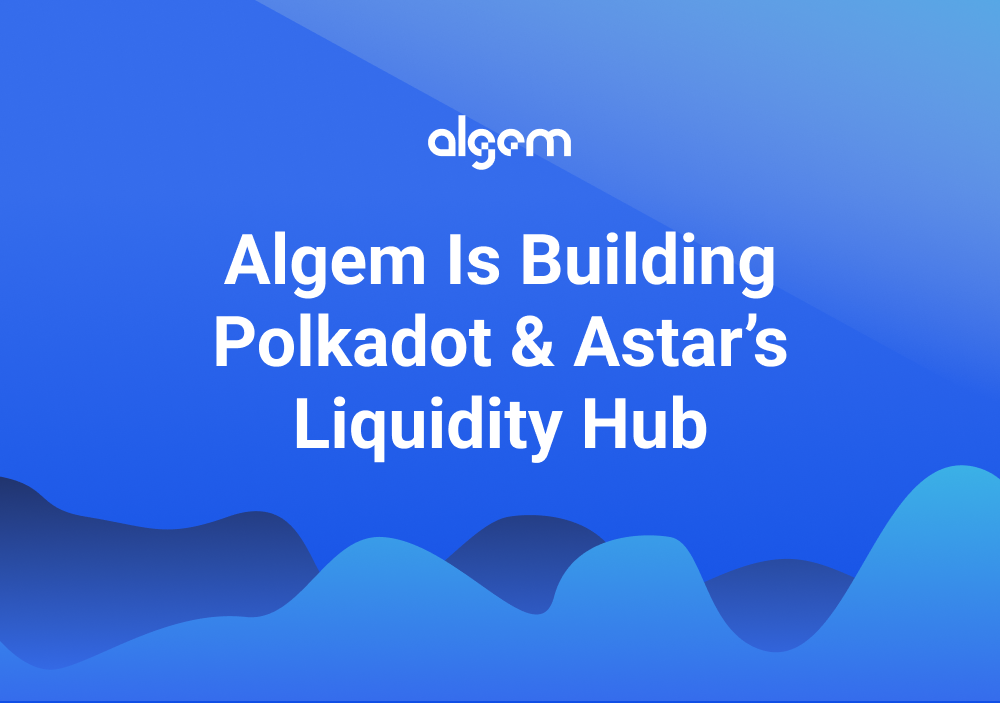 Algem Is Building Polkadot and Astar's Liquidity Hub