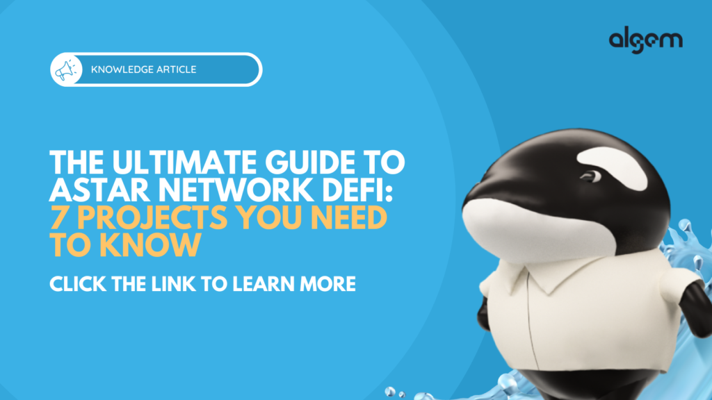 The Ultimate Guide To Astar Network DeFi: 7 Projects You Need To Know