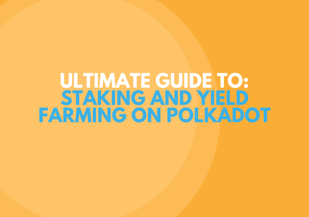 Ultimate-Guide-To-Staking-And-Yield-Farming-On-Polkadot